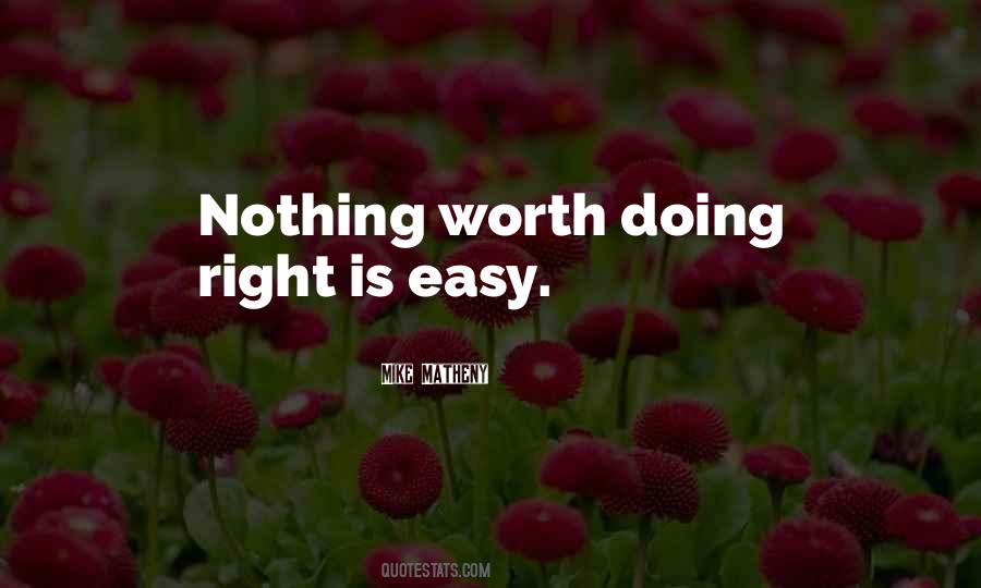 Nothing Worth Doing Is Ever Easy Quotes #647314