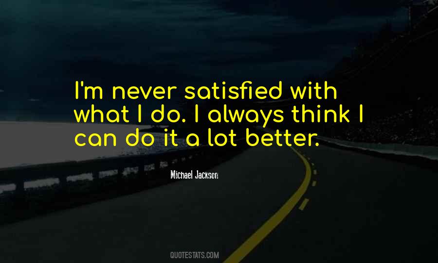 We Are Never Satisfied Quotes #281139