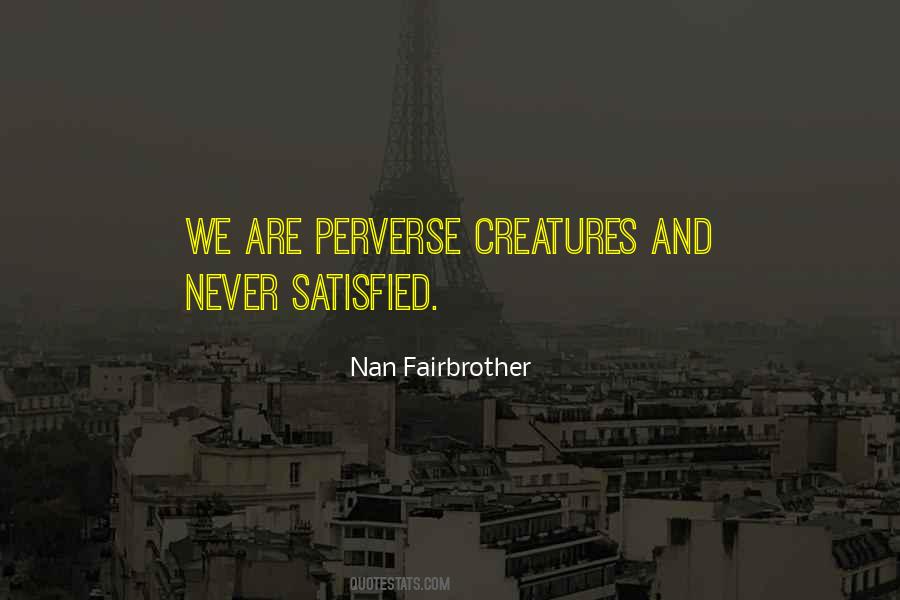 We Are Never Satisfied Quotes #511163