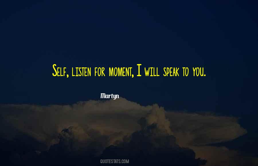 I Will Listen To You Quotes #302695