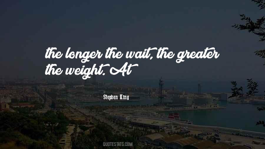 Longer The Wait Quotes #1488284