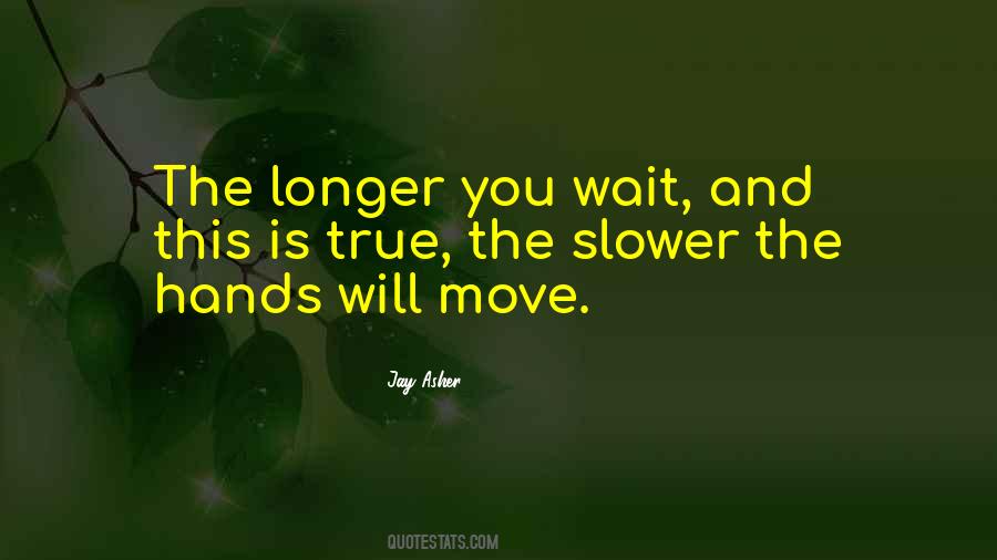 Longer The Wait Quotes #353943