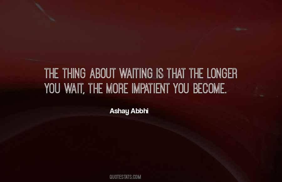 Longer The Wait Quotes #578116
