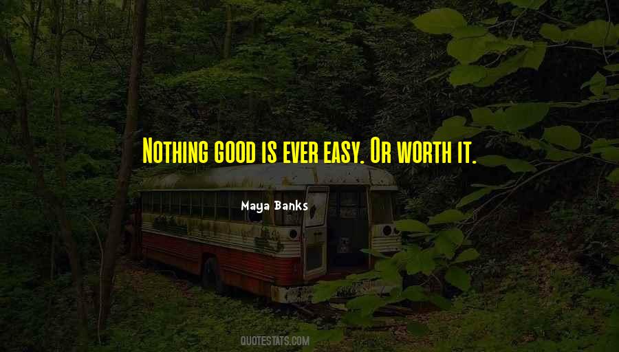 Nothing Good Is Easy Quotes #1744956