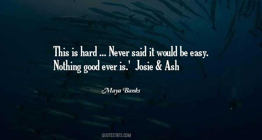 Nothing Good Is Easy Quotes #693479