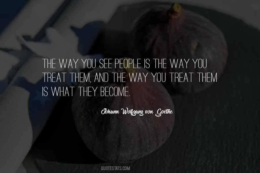 Treat People The Way They Treat You Quotes #800950