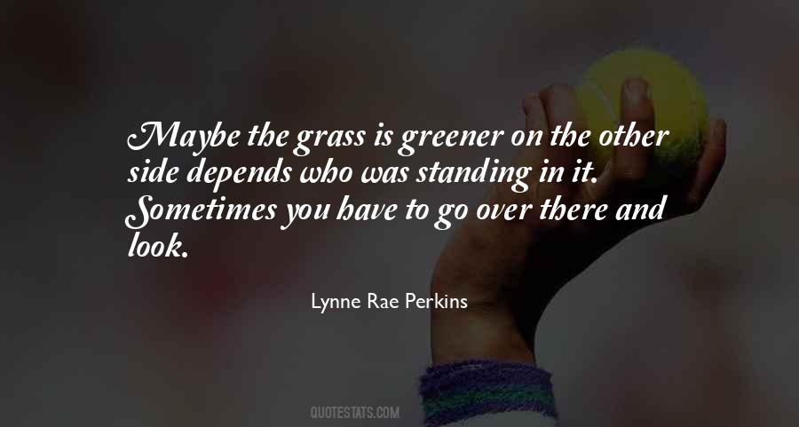 The Grass Is Greener On The Other Side Quotes #844046