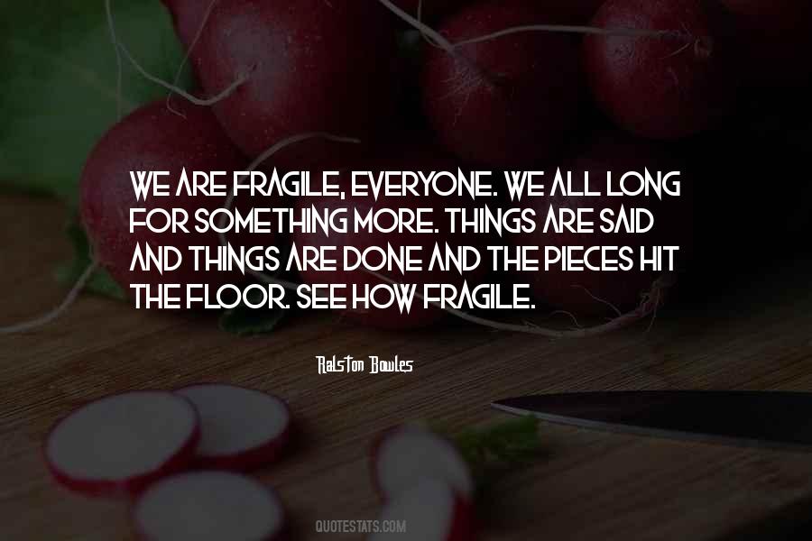 How Fragile We Are Quotes #200608