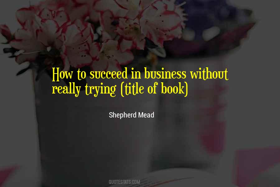 How To Succeed In Business Without Really Trying Quotes #1721486
