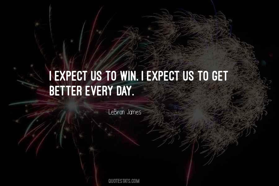 Better Every Day Quotes #1768472