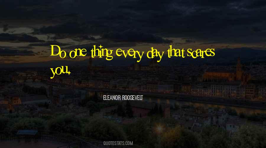 Do One Thing Every Day That Scares You Quotes #1492386