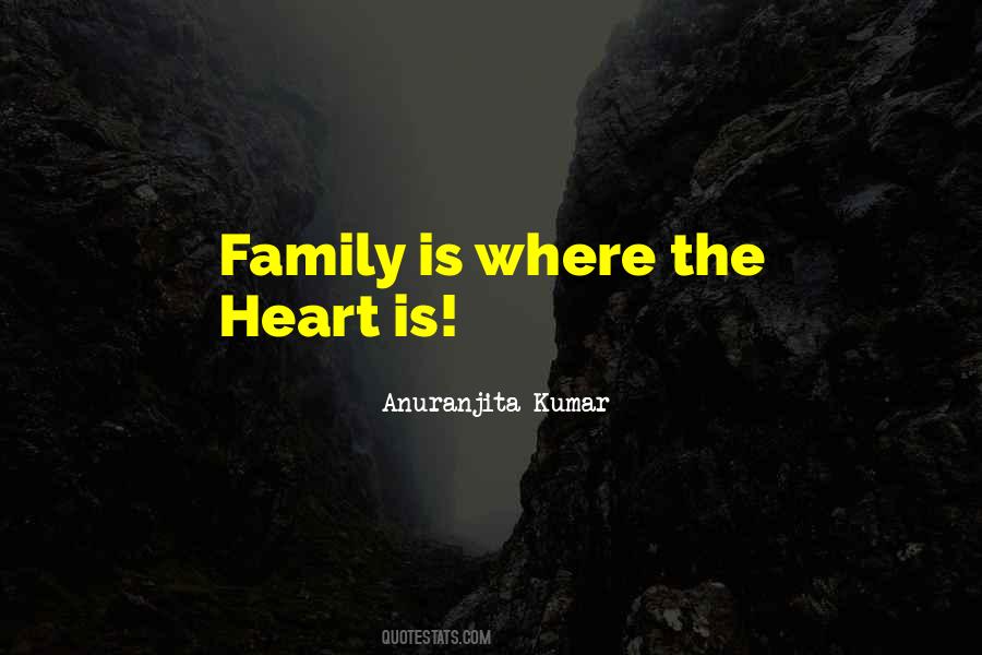 Family Is Where The Heart Is Quotes #485562