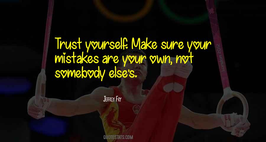 Make Your Own Mistakes Quotes #1691915