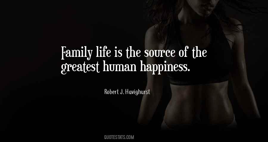 Family Life Happiness Quotes #1548234
