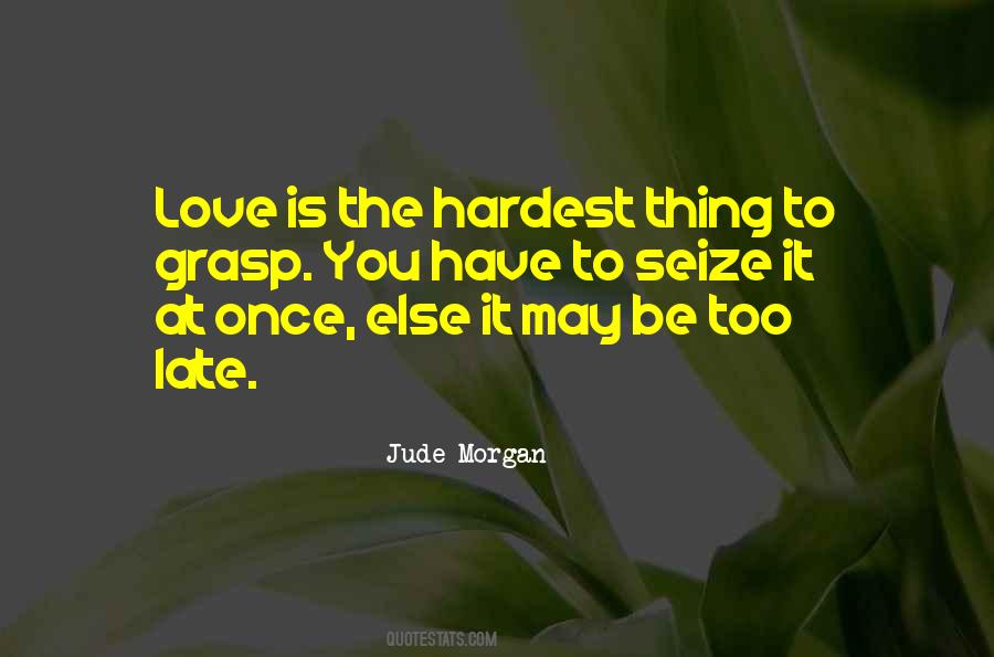 Love Is The Hardest Thing Quotes #1239803