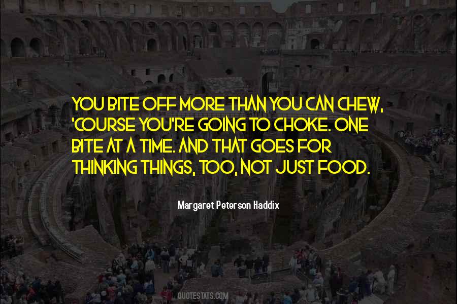 Bite Off More Than One Can Chew Quotes #1709338
