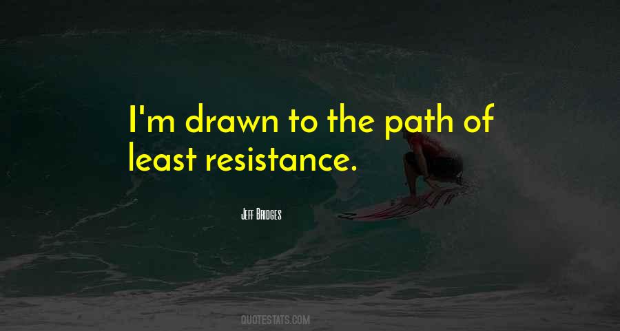 The Path Of Most Resistance Quotes #423822