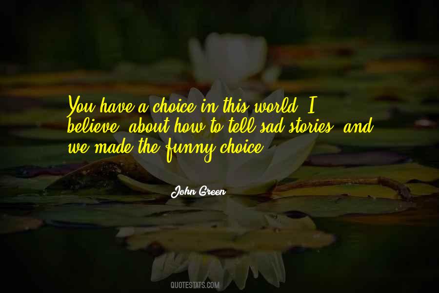 Choice You Made Quotes #1009160