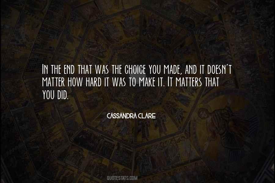 Choice You Made Quotes #1127917