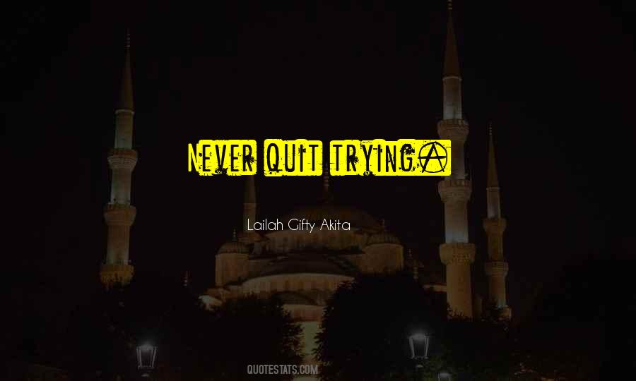 Never Quit Trying Quotes #561136