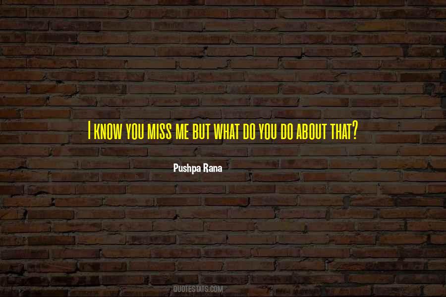 What Do You Miss About Me Quotes #1376743