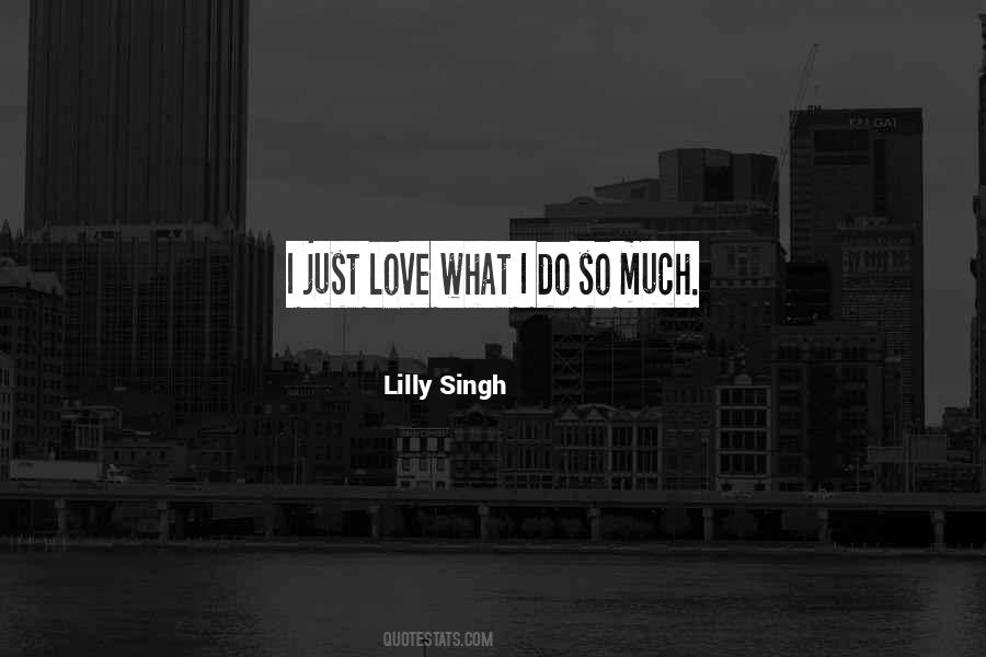 I Do What I Love Quotes #28956