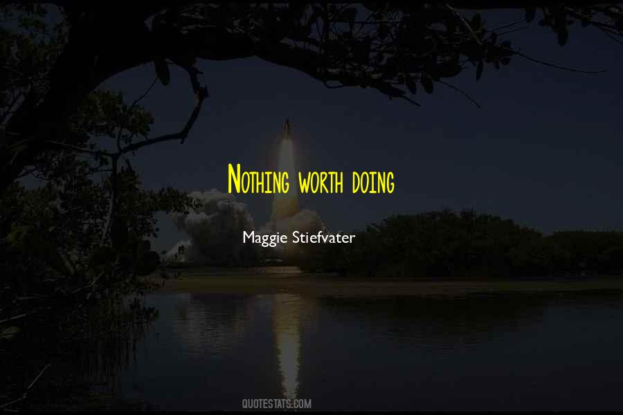 Nothing Worth Doing Quotes #364617
