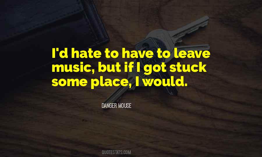 I Hate When You Leave Quotes #524410