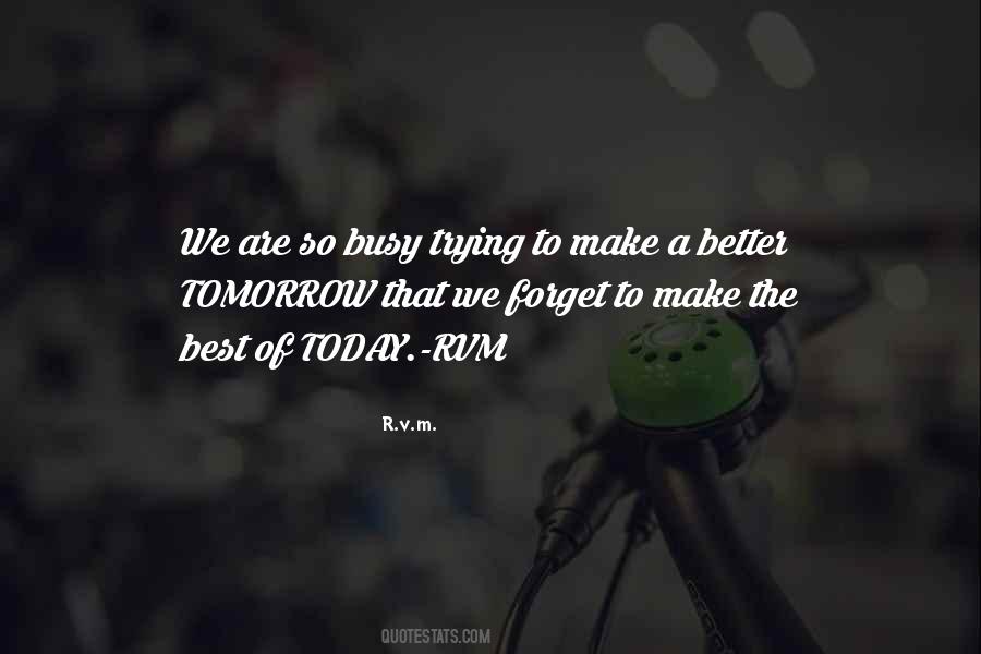 Make Tomorrow Better Than Today Quotes #1324667