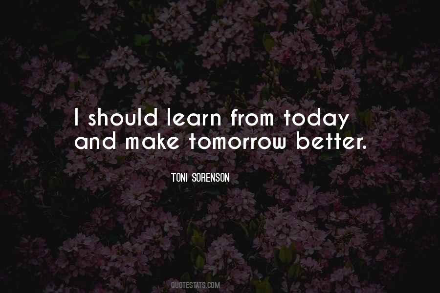 Make Tomorrow Better Than Today Quotes #346173