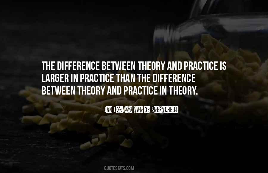 The Difference Between Theory And Practice Quotes #1153529 The Difference Between Theory And Practice Quotes #1153529