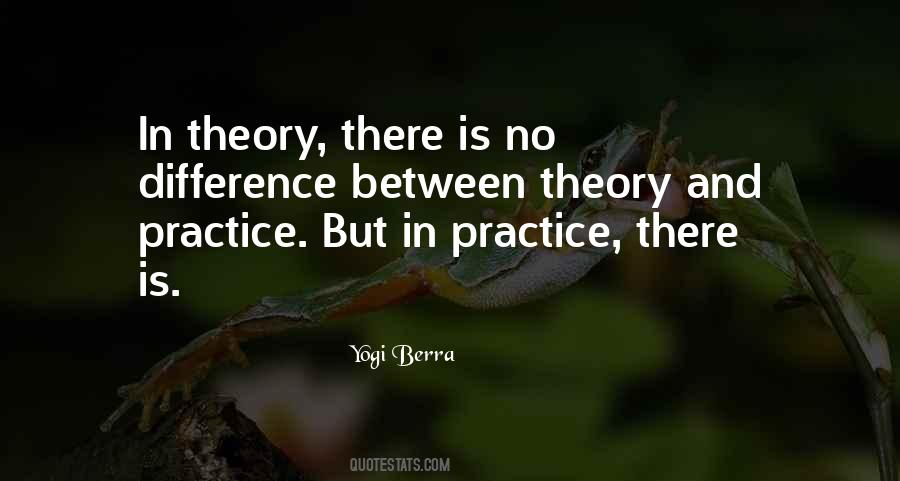The Difference Between Theory And Practice Quotes #894413 The Difference Between Theory And Practice Quotes #894413