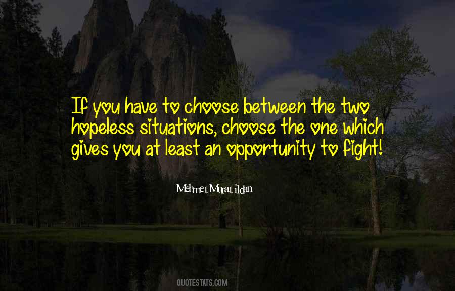 You Have To Choose One Quotes #1668784