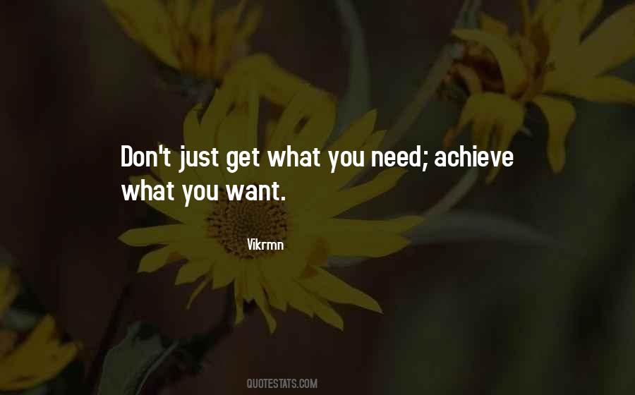 You Get What You Need Quotes #1063008