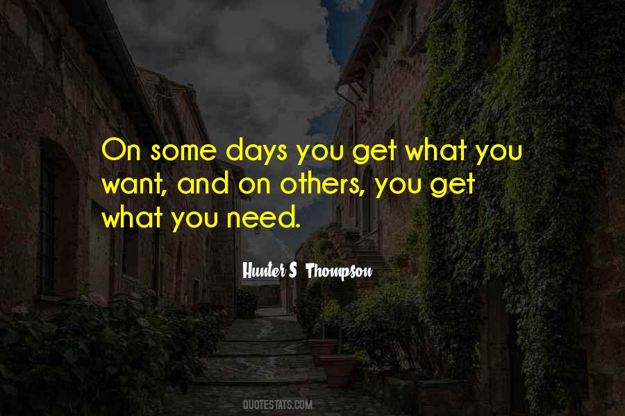 You Get What You Need Quotes #1374087