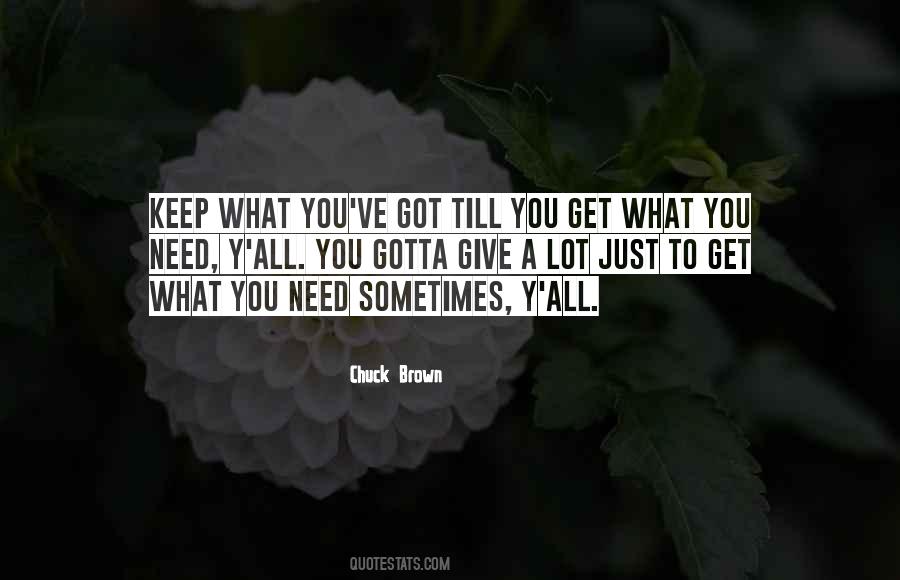 You Get What You Need Quotes #1707910