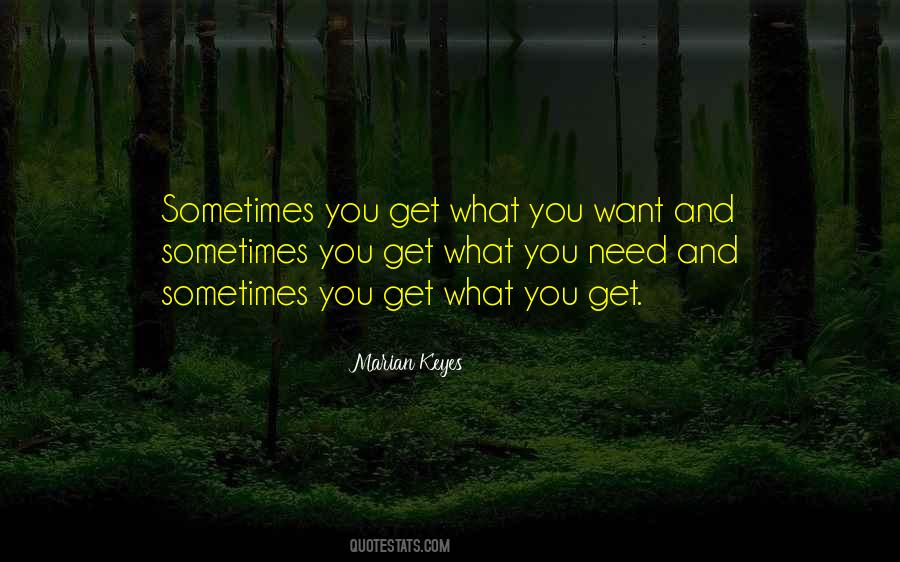 You Get What You Need Quotes #414745