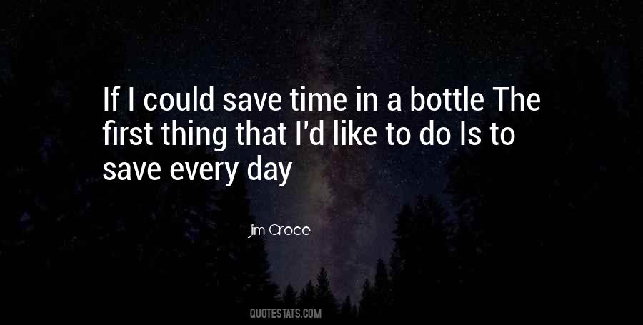 If I Could Save Time In A Bottle Quotes #548053