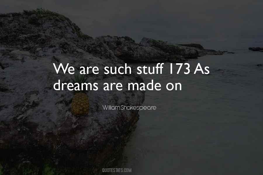 We Are Such Stuff As Dreams Are Made On Quotes #1229803