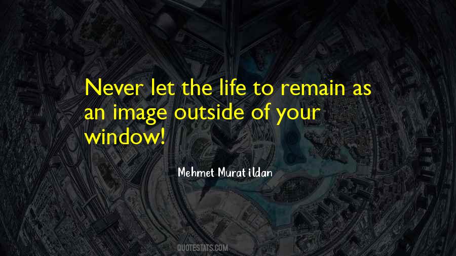 Window Life Quotes #474911