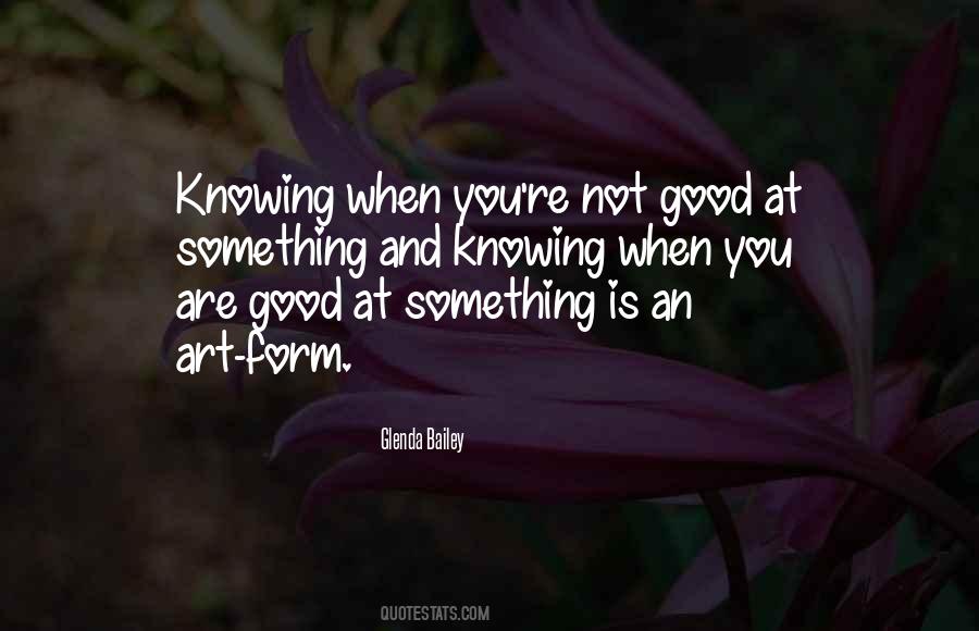 When You Are Good At Something Quotes #255128