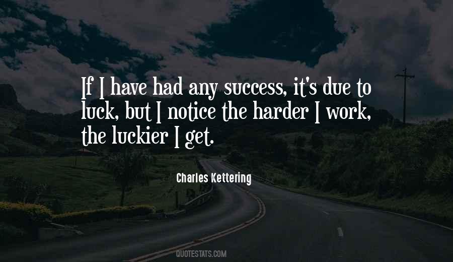 The Harder I Work The Luckier I Get Quotes #1011302