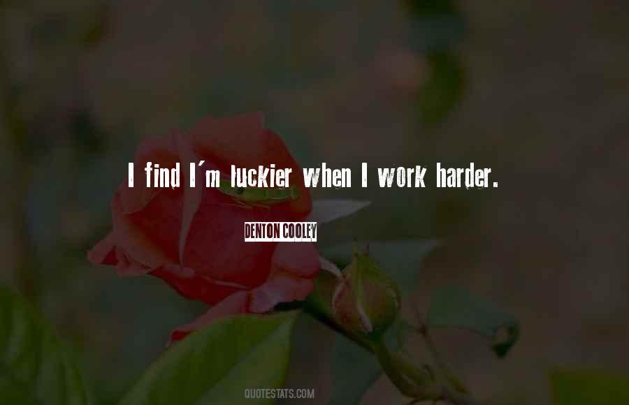 The Harder I Work The Luckier I Get Quotes #1835486