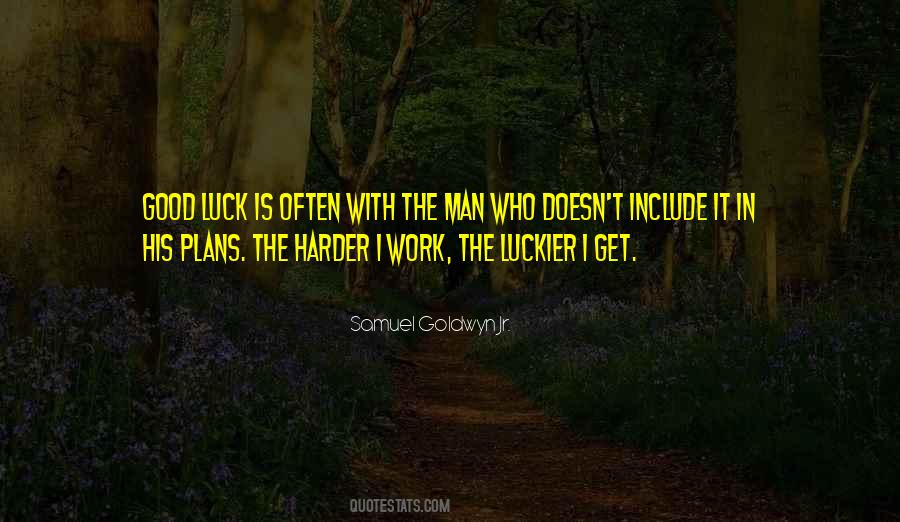 The Harder I Work The Luckier I Get Quotes #206895