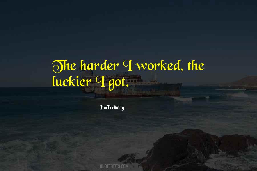 The Harder I Work The Luckier I Get Quotes #658397