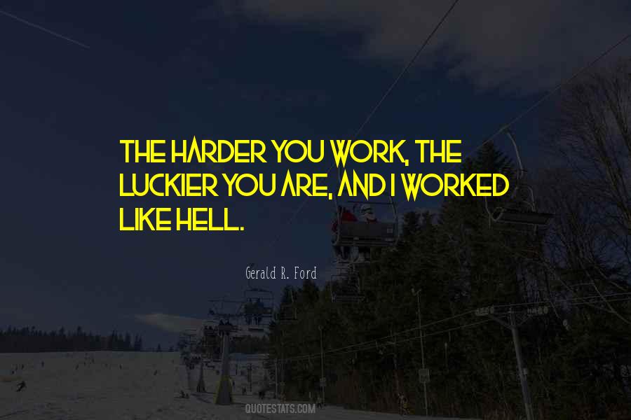 The Harder I Work The Luckier I Get Quotes #803101