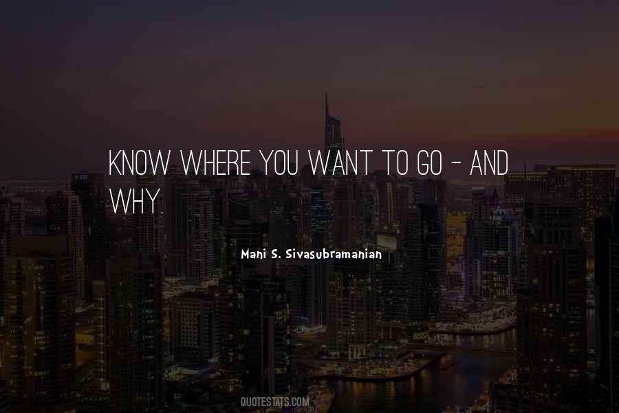 Know Where You Want To Go Quotes #1494597