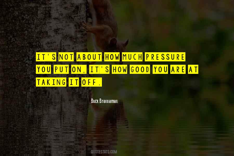 Pressure Off Quotes #590869