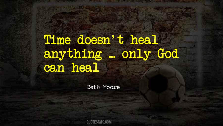 Only Time Can Heal Quotes #1623625