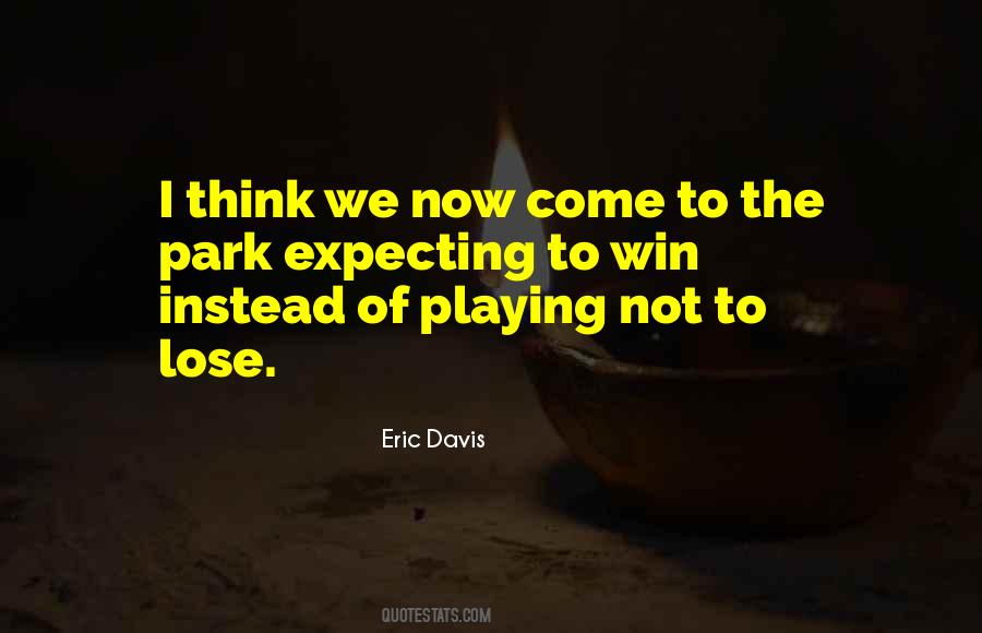 Playing Not To Lose Quotes #460522